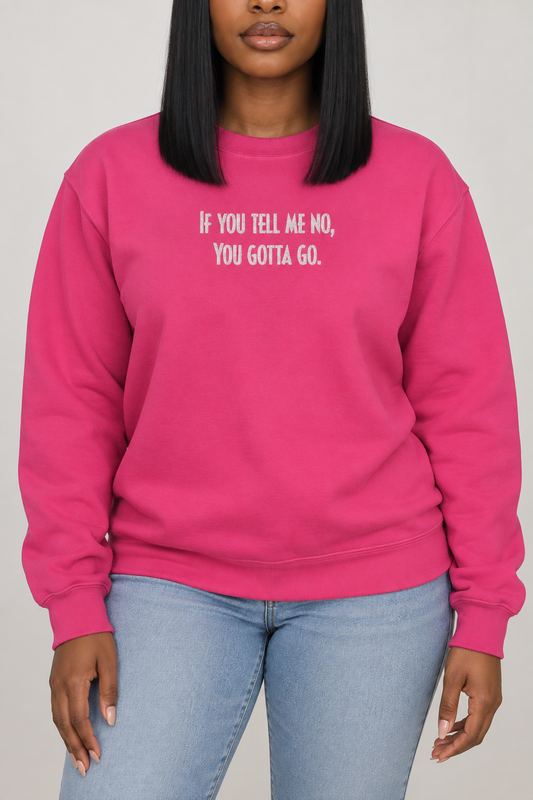 “Don’t Tell Me No” Sweatshirt (embroidered)